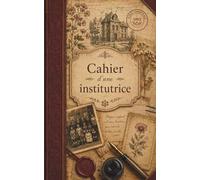 Cahier d’une institutrice: Carnet vintage de souvenirs, pensées & écriture (Carnets d'ailleurs)