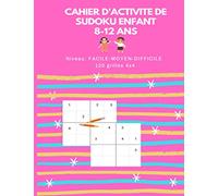 CAHIER D'ACTIVITE de SUDOKU POUR ENFANT 8-12 ans: 79 pages de 120 jeux sudoku pour enfants, niveaux "Facile, Moyen, DIFFICILE"