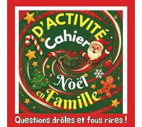Cahier d'Activité Noël en Famille, questions drôles et fous rires: Des surprises, des révélations et des instants précieux… pour créer un souvenir de Noël inoubliable !