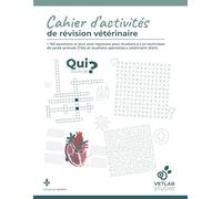 Cahier d'activités de révision vétérinaire: + 150 questions et jeux avec réponses pour étudiant.e.s en technique de santé animale (TSA) et auxiliaire ... (Guide essentiel de médecine vétérinaire)