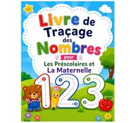 Cahier d'Activités de Traçage des Nombres pour la Maternelle: Mon Premier Cahier de Traçage des Nombres, Pratique de l'Écriture Facile et Amusante pour la Maternelle (3-5 Ans)