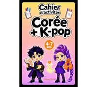 Cahier d'activités K-POP + CORÉE: Un journal créatif de coloriage et d’activités ludiques pour découvrir la culture coréenne aux côtés de tes idols Kpop préférées