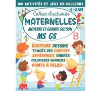Cahier d'activités Maternelles Moyenne et Grande Section MS GS 4-5 ans: 100 Activités et Jeux en Couleurs : écriture cursive, tracés des chiffres, ... (Cahier d'activités Maternelles et CP)