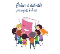 Cahier d'activités pour enfants 4-6 ans: Coloriages, jeux éducatifs et apprentissages ludiques en maternelle