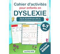 Cahier D'activités pour Enfants en Dyslexie 6-7 ans: Plus de 100 Pages D'activités pour Aider son Enfant Dyslexique à Lire et à Écrire: Activités de ... Cadeau Parfait pour Enfants en Dys