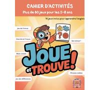 Cahier d'activités pour enfants - Joue et Trouve !: Plus de 60 jeux amusants et ludiques
