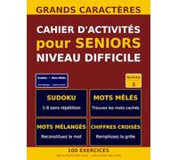 Cahier d'Activités pour Seniors - Niveau Difficile: 100 exercices variés en grands caractères : Sudoku, Mots Mêlés, Mots Mélangés, Chiffres Croisés