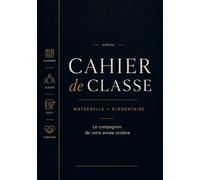 Cahier de classe: Maternelle et élémentaire - Le compagnon de votre année scolaire (Orkéna)
