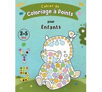 Cahier de Coloriage à Points pour Enfants de 2 à 5 ans: Livre d'Activité Manuelle pour Développer la Motricité Fine chez les Petits, Filles et Garçons.