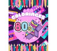 Cahier de coloriage Années 80 - Livre rétro pour adultes et ados: Coloriages vintage inspirés des années 80 : musique, mode, jeux vidéo et icônes rétro