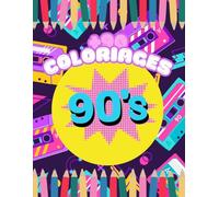 Cahier de coloriage Années 90 - Nostalgie rétro pour adultes et ados: Coloriages faciles et amusants inspirés des années 90 : jeux vidéo, musique, mode et culture pop