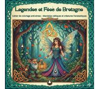 Cahier de Coloriage Celtique : Légendes et Fées de Bretagne: Livre Anti-Stress pour Adultes avec 40 Illustrations Uniques de Korrigans, Mandalas, Symboles et Mythes de Brocéliande.
