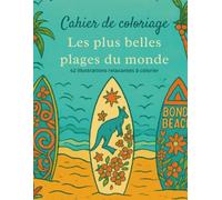 Cahier de Coloriage - Les Plus Belles Plages du Monde: 42 illustrations relaxantes à colorier • Évasion tropicale, détente et anti-stress