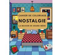 Cahier de coloriage nostalgie - La maison de grand-mère, livre rétro pour adultes: 102 pages de scènes réconfortantes et rétro - coloriage détente et anti-stress pour adultes
