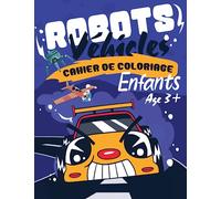 Cahier de Coloriage Pour Enfants Véhicules et Robots: Gros Livre de Coloriage Gros Contours 2-5 ans avec des Dessins Simples de Robots et Moyens de Transport (Cahier de Coloriage Voiture Enfant)
