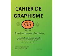Cahier de graphisme GS - Dès 5 ans : Premiers pas vers l’écriture: Activités de graphisme, tracés progressifs et coloriages - Préparation au CP