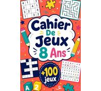 Cahier De Jeux 8 Ans: +100 JEUX - Défis futés pour stimuler l’esprit, s’amuser et faire travailler la réflexion