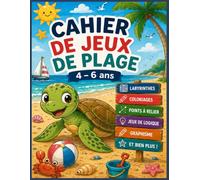 Cahier de Jeux de Plage 4-6 ans: Plus de 100 activités amusantes : labyrinthes, coloriages, points à relier, jeux de logique, graphisme, cherche et trouve, différences et bien plus !