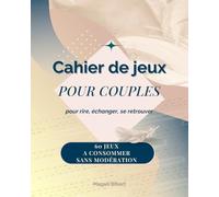 Cahier de jeux pour couples : 60 jeux à consommer sans modération: pour rire, échanger, se retrouver