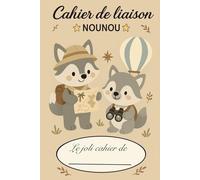 Cahier de liaison Parents/Nounou à remplir: Cahier de transmission entre parents et nounou pour faciliter la communication au quotidien | 90 jours