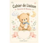 Cahier de Liaison Parents & Nounou: Carnet de transmission parents - assistante maternelle : repas, sieste, change, activités à compléter chaque jour