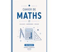 Cahier de Mathématiques: 96 Pages Grands Carreaux Seyès, pour les opérations, calculs, problèmes, géométrie et leçons, réglure Seyès classique