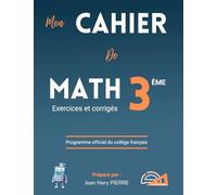 Cahier de Mathématiques Classe de 3eme, Niveau Collège - Exercices et Corrigés | Programme officiel 2025: Un manuel de référence pour les élèves, ... et illustré par l’auteur Jean Nery Pierre