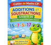 Cahier de mathématiques CP: Additions et soustractions jusqu’à 20 - Méthode progressive pour enfants de 6-7 ans