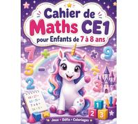 Cahier de Maths CE1 pour Enfants de 7 à 8 ans: Jeux, défis, labyrinthes et coloriages avec licornes pour apprendre l’addition, la soustraction, la ... la logique et les nombres en s’amusant