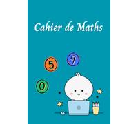 Cahier de Maths pour Étudiants - Un Cahier Simple et Organisé pour la Pratique Quotidienne des Maths: Le Cadeau Parfait pour les Étudiants, les Enseignants et les Amateurs de Maths
