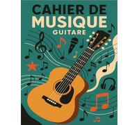 Cahier de Musique: Guitare: Carnet de Partitions, 100 pages Grand Format A4, 10 lignes de partition par page, cahier orienté pratique de la guitare (Cahiers de musique)