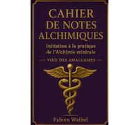 Cahier de notes Alchimiques: Initiation a la pratique de l' Alchimie minérale- voie des amalgames