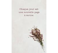 Cahier de notes: Chaque jour est une nouvelle page à écrire.