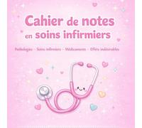 Cahier de notes en soins infirmiers: Pathologies - Soins infirmiers - Médicaments - Effets indésirables
