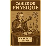 CAHIER DE PHYSIQUE - Cahier scolaire quadrillé 5x5 mm | 6x9 pouces | 80 pages: Design vintage scientifique | Idéal pour cours de physique, formules, croquis et calculs