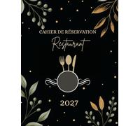 Cahier de réservation Restaurant 2027: Agenda professionnel pour la gestion quotidienne des réservations