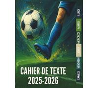 Cahier de Texte 2025 2026 Football : Pour les amoureux du foot - CP, CE1, CE2, CM1, CM2 - Pour filles et garçons - Utile dans toutes les matières pour une rentrée organisée