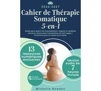 Cahier de Thérapie Somatique 5-en-1: Guide pour guérir les traumatismes, réguler le système nerveux, stress post-traumatique et nerf vague + Exercices pour le calme et la santé