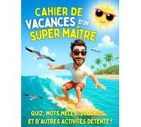 Cahier de Vacance d'un Super Maître: Idée de Cadeau Original Maître d'Ecole Fin d'Année. Carnet de Multi-Jeux, Activités, Coloriages Mandalas, Recettes, Sudoku, Mots Mêlés, Yakuro, Quiz