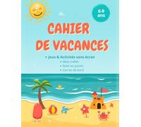 Cahier de Vacances 6-9 ans: Jeux & Activités sans écran : labyrinthes, coloriages, mots mêlés, relie les points, carnet de bord