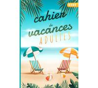 Cahier de Vacances Adultes 2025: 500 Jeux et Quiz pour Adultes et Ados,Mots Mêlés, Sudoku, Logique, Culture Générale, Coloriages et plus encore !
