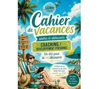 Cahier de Vacances Coaching/Développement personnel: Jeux, tests, quiz et exercices de développement personnel pour adultes et adolescents - Un été pour mieux se connaître et prendre soin de soi