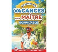 Cahier de Vacances d'un Maître Formidable: 500 Jeux ludiques & créatifs Sudoku, Mots Mêlés, Quiz, Labyrinthes, Coloriages - Cadeau de Fin d’Année École à Personnaliser