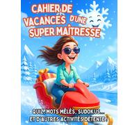 Cahier de Vacances d'une Super Maîtresse: Idée de Cadeau de Noël Original Maîtresse d'École Fin d'Année. Carnet de Multi-Jeux, Activités, Coloriages ... Recettes, Sudoku, Mots Mêlés, Kakuro, Quiz
