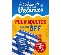 Cahier de vacances pour adultes en mode OFF: Sudoku, mots mêlés, mots fléchés, énigmes, enquêtes criminelles et défis de logique pour déconnecter et se divertir