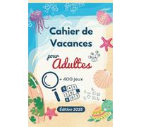 Cahier de Vacances pour Adultes: Jouer, réfléchir, respirer - Mots mêlés, labyrinthes, gestion du stress… Un cadeau original