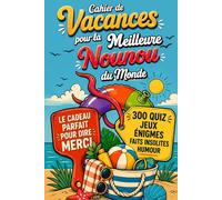 Cahier de Vacances pour la Meilleure Nounou du Monde: Cadeau à offrir pour dire merci - 300 quiz, jeux, énigmes corsées, coloriages et pages souvenir à personnaliser