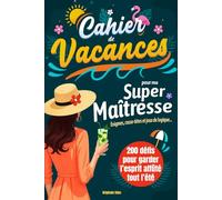 Cahier de vacances pour ma super Maîtresse: Cadeau maitresse d’école original - 200 Énigmes, casse-têtes et jeux de logique pour des vacances bien méritées !