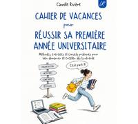 Cahier de vacances pour réussir sa première année universitaire: Méthodes, exercices et conseils pratiques pour bien démarrer et exceller dès la rentrée
