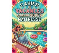 Cahier de Vacances pour une Super MAÎTRESSE: Activités ludiques et créatives - Cadeau de remerciement personnalisé pour enseignante - Idéal pour la fin d’année scolaire